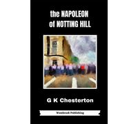 The Napoleon of Notting Hill: A Satire of the Modern World (Annotated)