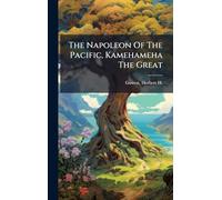 The Napoleon Of The Pacific, Kamehameha The Great