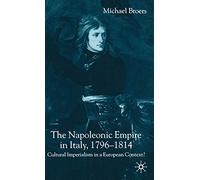 The Napoleonic Empire in Italy, 1796-1814: Cultural Imperialism in a European Context?