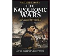 The Napoleonic Wars: 1803 - 1815: Napoleon, Europe and the Fight for a Continent