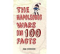 The Napoleonic Wars in 100 Facts