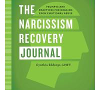 The Narcissism Recovery Journal: Prompts and Practices for Healing from Emotional Abuse