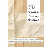 The Narcissism Recovery Workbook: Healing from Narcissistic Wound Journal Your Decision to Stop and Heal is Your Greatest Victory