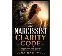 The Narcissist Clarity Code: Spot the Lies. Break the Cycle. Reclaim Your Worth.