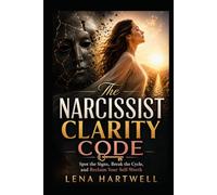 The Narcissist Clarity Code: Spot the Lies. Break the Cycle. Reclaim Your Worth.