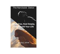 The Narcissist Detox:: Break Free, Heal Deeply, and Rebuild Your Life.