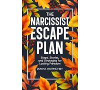 The Narcissist Escape Plan: Steps, Stories, and Strategies for Lasting Freedom