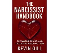 The Narcissist Handbook: Recognise the Narcissist: The Lies, Love Bombing, and Manipulation That Break You