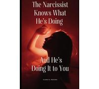 The Narcissist Knows What He’s Doing - And He’s Doing It to You