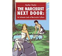 The Narcissist Next Door: An Intimate Look at Narcissistic Culture