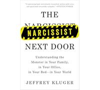 The Narcissist Next Door: Understanding the Monster in Your Family, in Your Office, in Your Bed-in Your World