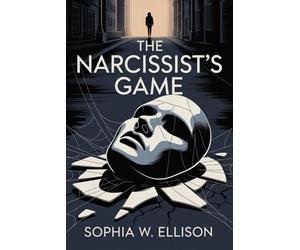 The Narcissist’s Game: A Survivor’s Guide to Gaslighting, Power Plays, and Breaking Free from Toxic Relationships