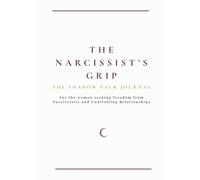 The Narcissist’s Grip: A Shadow Work Journal for Healing Emotional Abuse, Trauma Bonds, Gaslighting, and Rebuilding Self-Worth: This book will take ... emotional freedom. (The Shadow Pack Journals)