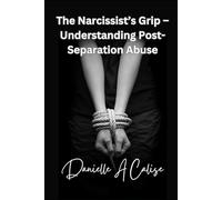 The Narcissist’s Grip - Understanding Post-Separation Abuse