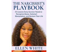 The Narcissist’s Playbook: 20 Lessons Every Survivor Needs to Recognize Abuse, Outsmart Manipulation, and Reclaim Their Life