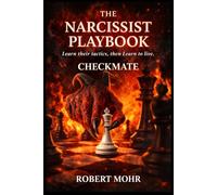 The Narcissist’s Playbook: Learn Their Tactics, Then Learn to Live (Narcissism Series)