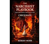 The Narcissist’s Playbook: Learn Their Tactics, Then Learn to Live (Narcissism Series)