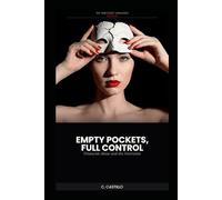 The Narcissist Unmasked - Book Six: Empty Pockets, Full Control: Financial Abuse and the Narcissist (The Narcissist Unmasked Series)