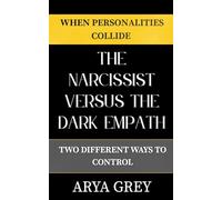 The Narcissist vs The Dark Empath: Two Different Ways to Control: 1 (When Personalities Collide)