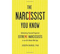 The Narcissist You Know: Defending Yourself Against Extreme Narcissists in an All-About-Me Age