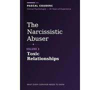 The Narcissistic Abuser: Volume 3: Toxic Relationships (The Narcissistic Abuser: What Every Survivor Needs to Know)