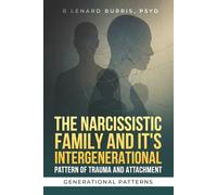 The Narcissistic Family and it’s Intergenerational Pattern of Trauma and Attachment: Generational Patterns