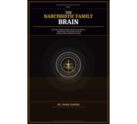 The Narcissistic Family Brain: How Your Childhood Wiring Created Your Patterns - and the Neuroscience Protocol to Rewire, Heal, and Break the Cycle for Good (The Neuroscience of Toxic Love Series™)