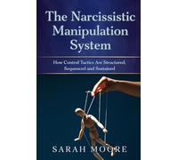 The Narcissistic Manipulation System How Control Tactics Are Structured, Sequenced and Sustained: How Control Tactics Are Structured, Sequenced, and Sustained (The Narcissistic Abuse Recovery Series)