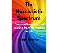 The Narcissistic Spectrum: Steps on knowing and healing from Narcissistic People