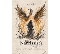 The Narcissist's Daughter: Healing and Thriving after Narcissistic Abuse