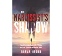 The Narcissist's Shadow: How to Recognise Narcissistic Patterns, Heal from Abuse and Reclaim Your Worth