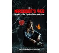 The Narcissist's Web: Breaking The Cycle of Manipulation