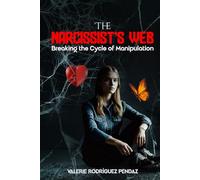 The Narcissist's Web: Breaking The Cycle of Manipulation