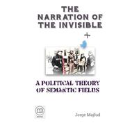 The Narration of the Invisible: A Political Theory of Semantic Fields