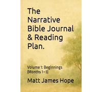 The Narrative Bible Journal & Reading Plan.: Volume 1: Beginnings (Months 1-3)