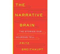 The Narrative Brain : The Stories Our Neurons Tell