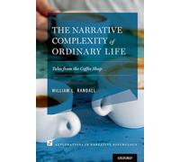 The Narrative Complexity of Ordinary Life: Tales from the Coffee Shop (Explorations in Narrative Psychology)