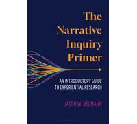 The Narrative Inquiry Primer : An Introductory Guide to Experiential Research