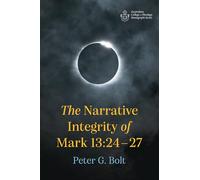 The Narrative Integrity of Mark 13:24-27 (Australian College of Theology Monograph Series)
