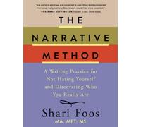 The Narrative Method : A Writing Practice for Not Hating Yourself and Discovering Who You Really Are