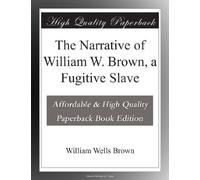 The Narrative of William W. Brown, a Fugitive Slave
