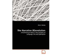 The Narrative (R)evolution: A Re-Writing of Ideas in the Interplay of Language, Art and Cyberspace