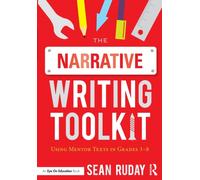 The Narrative Writing Toolkit : Using Mentor Texts in Grades 3-8