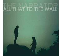 The Narrator - All That to the Wall