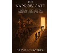 The Narrow Gate: Exposing Doctrines of Deception in the Last Days