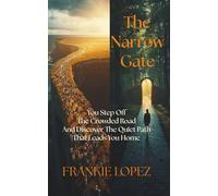 The Narrow Gate: You Step Off The Crowded Road And Discover The Quiet Path That Leads You Home