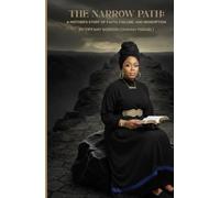 THE NARROW PATH: A MOTHER'S STORY OF FAITH, FAILURE AND REDEMPTION