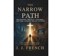 The Narrow Path: Deception, Digital Control, and the Coming Beast System (Tools for the Christian Warrior Series)