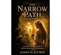 The Narrow Path Devotional: A 100 Day Christian Journey of Renewal and Transformation