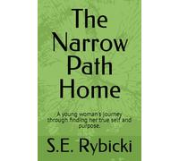 The Narrow Path Home: A young woman's journey through finding her true self and purpose.